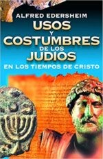 Usos y Costumbres de los Judíos en los Tiempos de Cristo -  Tapa Blanda -  Alfred Edersheim