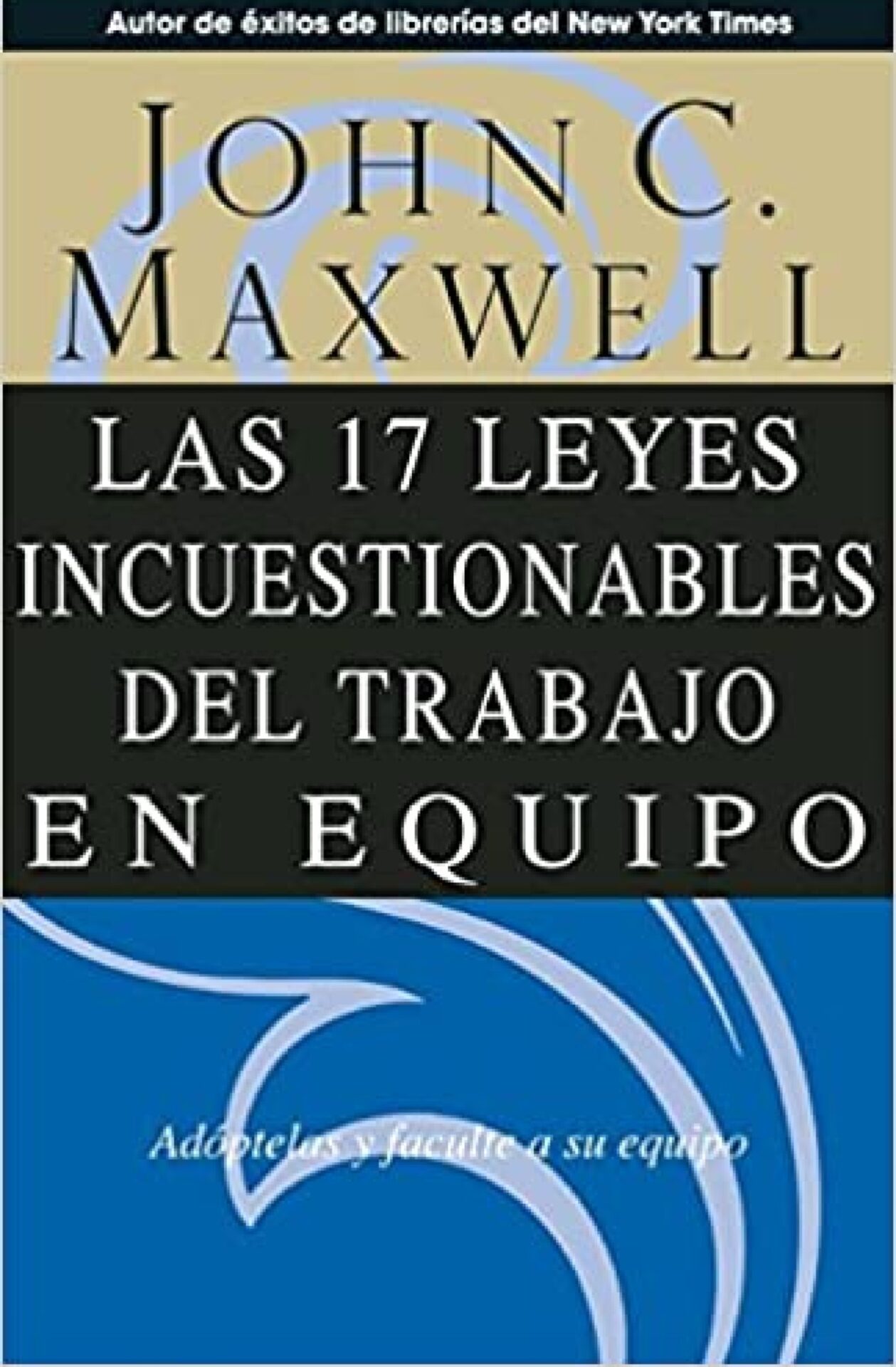 Las 17 Leyes Incuestionables del Trabajo en Equipo - Tapa Blanda - John C Maxwell