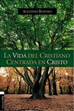 La Vida del Cristiano Centrada en Cristo - Tapa Blanda -  Alfonso Ropero