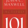 Actitud 101 -  Tapa Blanda -  John C. Maxwell