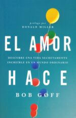 El Amor Hace - Tapa Blanda - Bob Goff