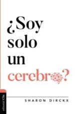 ¿Soy Solo un Cerebro? - Tapa Blanda -  Sharon Dirckx