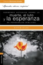 Sermones Actuales Sobre la Muerte, el Luto y la Esperanza de Personajes Bíblicos -  Tapa Blanda -  Kittim Silva