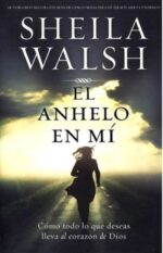 El Anhelo En Mí - Tapa Blanda - Sheila Walsh