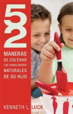 52 Maneras de Cultivar las Habilidades Naturales de su Hijo - Tapa Blanda -  Kenneth Luck