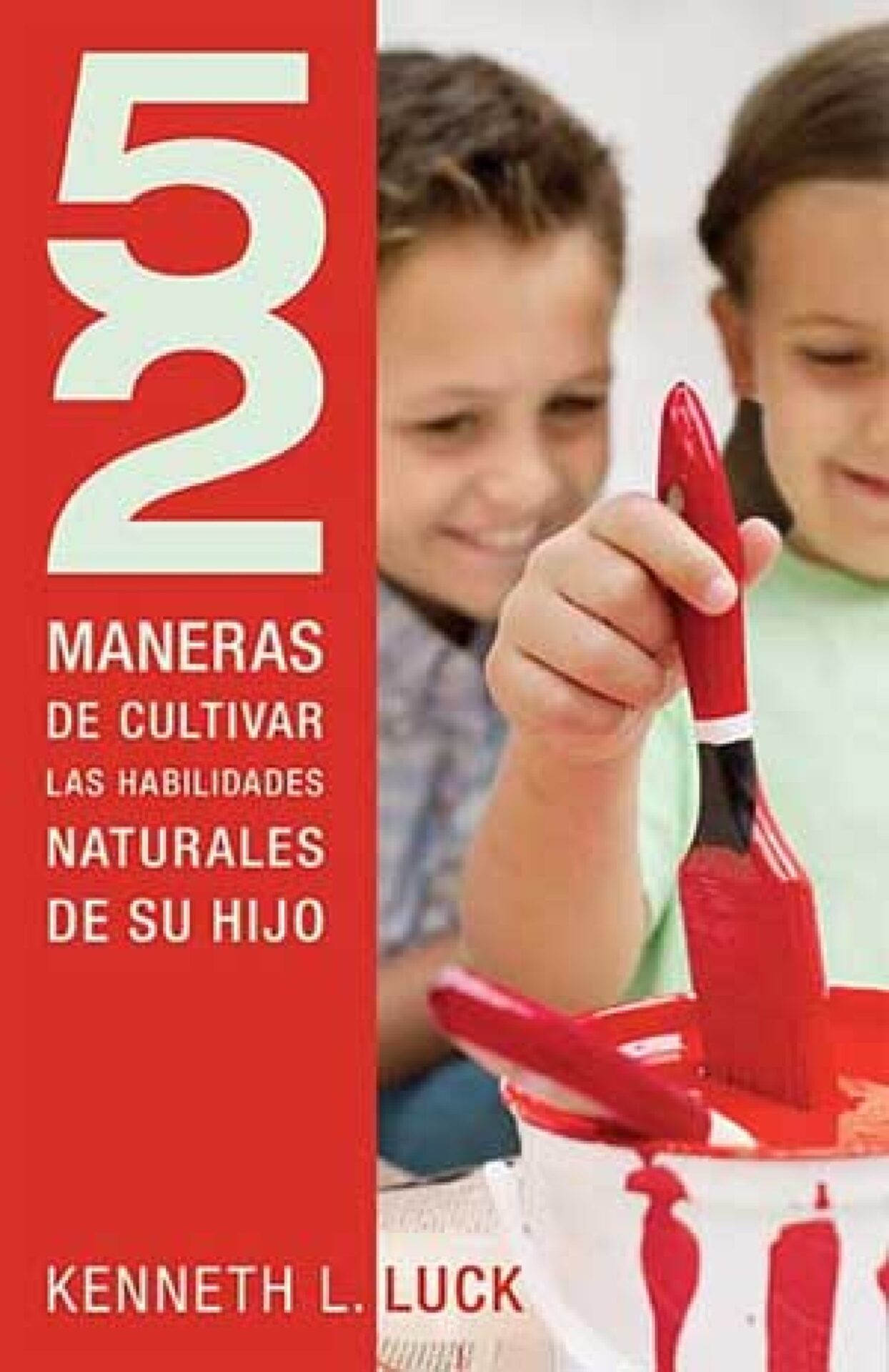 52 Maneras de Cultivar las Habilidades Naturales de su Hijo - Tapa Blanda - Kenneth Luck