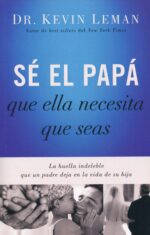 Sé el Papá que Ella Necesita que Seas - Tapa Blanda - Kevin Leman