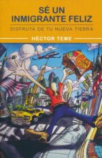 Sé un Inmigrante Feliz - Disfruta de tu nueva tierra - Tapa Blanda - Héctor Teme