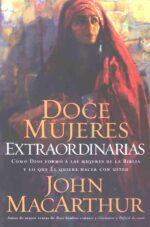 Doce Mujeres Extraordinarias  - Tapa Blanda -  John F. MacArthur