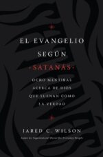 Alternative view of El Evangelio Según Satanás -  Tapa Blanda - Jared C. Wilson