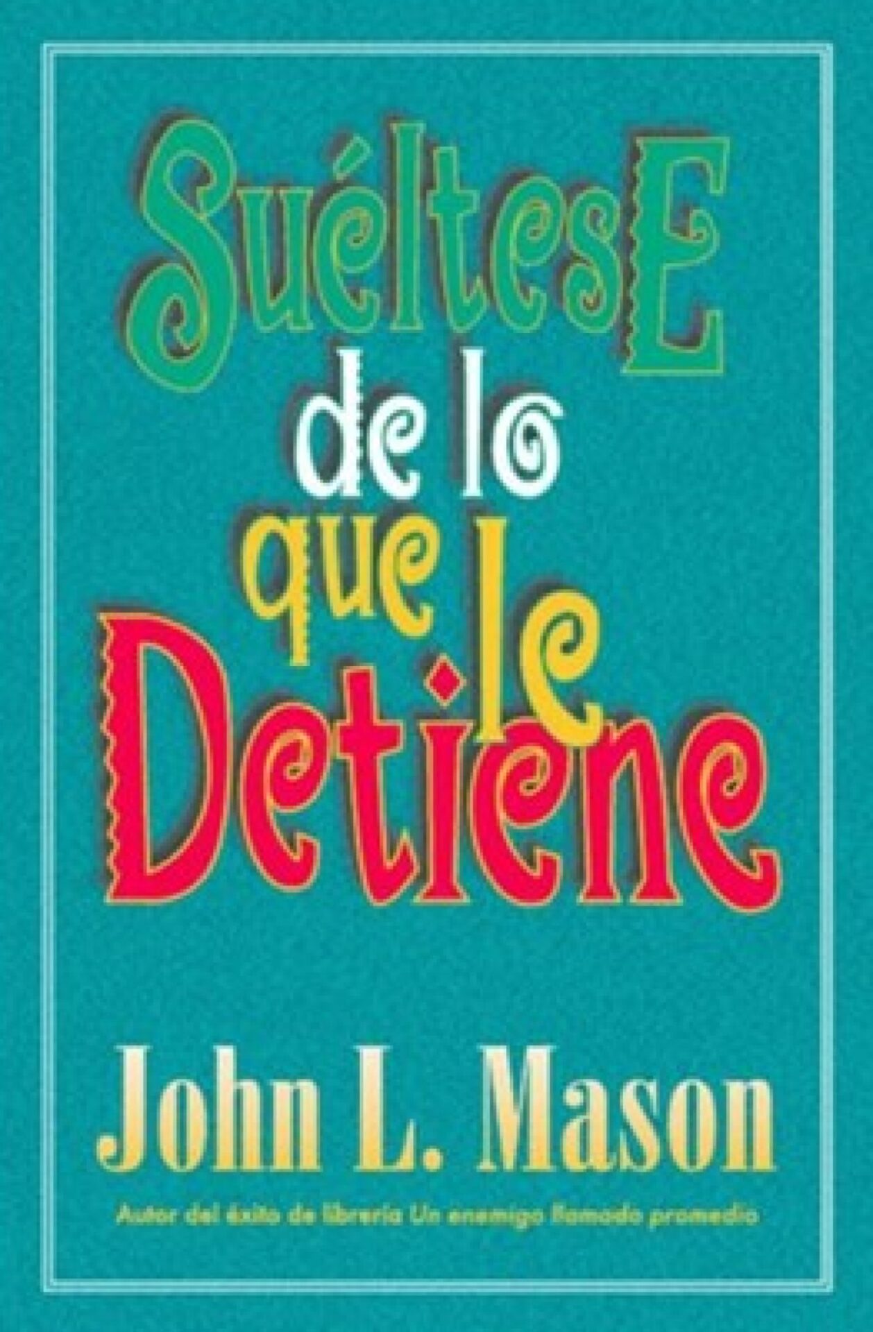 Suéltese de lo que le Detiene - Tapa Blanda - John Mason