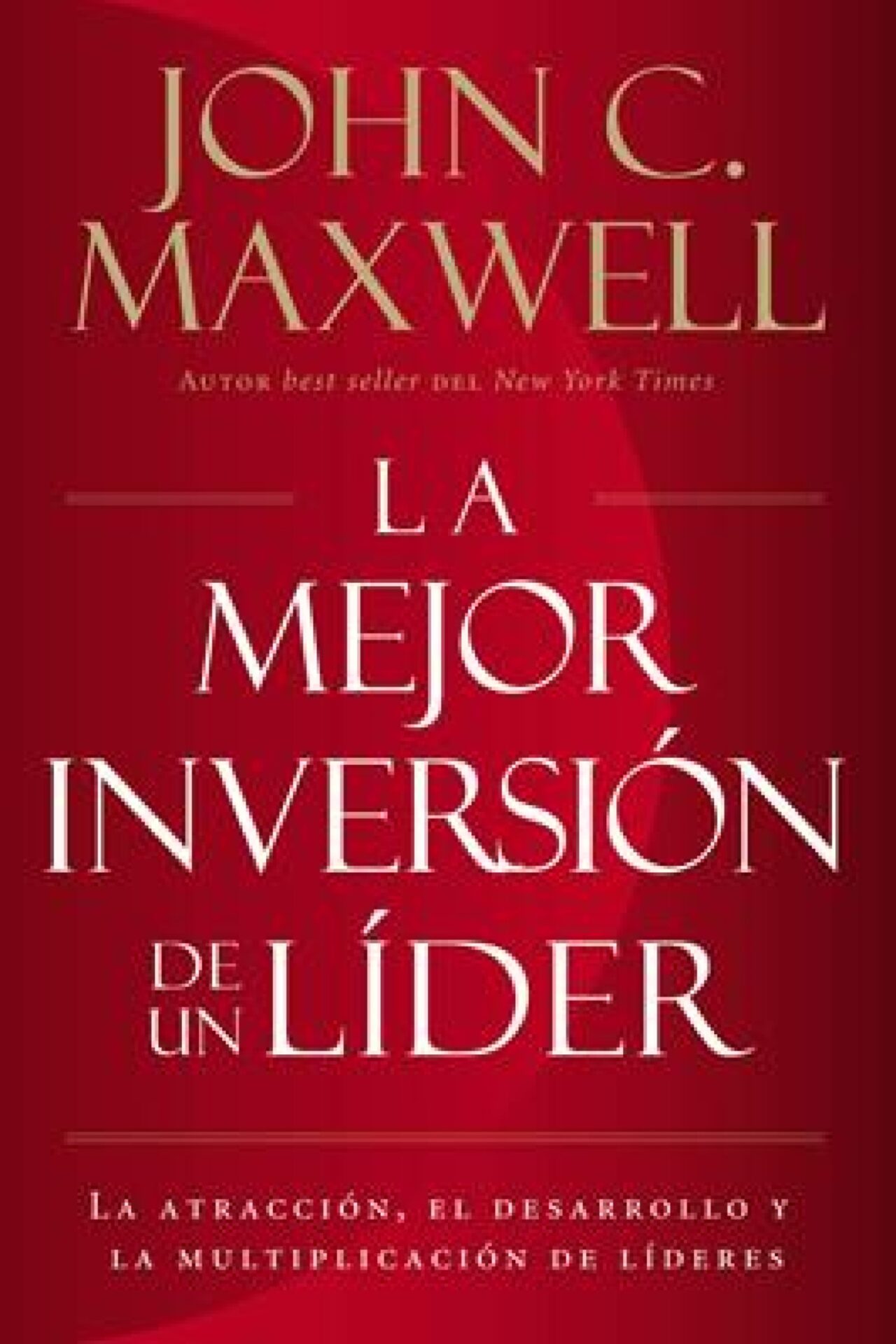 La Mejor Inversión de un Líder - Tapa Blanda - John C. Maxwell