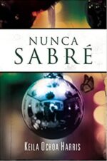 Nunca Sabré -  Tapa Blanda - Keila Ochoa Harris