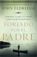 Forjado por el Padre - Tapa Blanda - John Eldredge