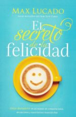 El Secreto de la Felicidad - Tapa Blanda - Max Lucado