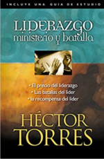Liderazgo: Ministerio y Batalla - Tapa Blanda - Héctor P. Torres