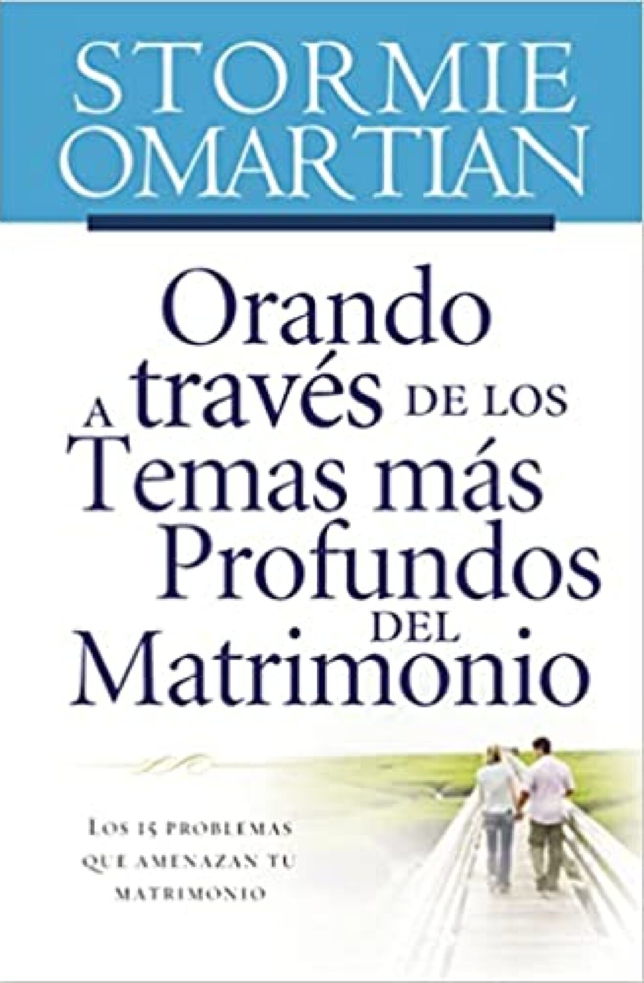 Orando a Través de los Temas Más Profundos del Matrimonio - Tapa Blanda - Stormie Omartian