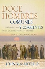 Doce Hombres Comunes y Corrientes  -  Tapa Blanda -  John F. MacArthur