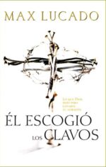 Él Escogió los Clavos  - Tapa Blanda - Max Lucado