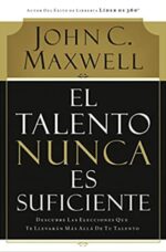 El Talento Nunca es Suficiente  - Tapa Blanda -  John C. Maxwell
