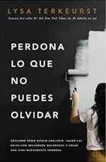 Perdona lo que No Puedes Olvidar - Tapa Blanda - Lysa TerKeurst