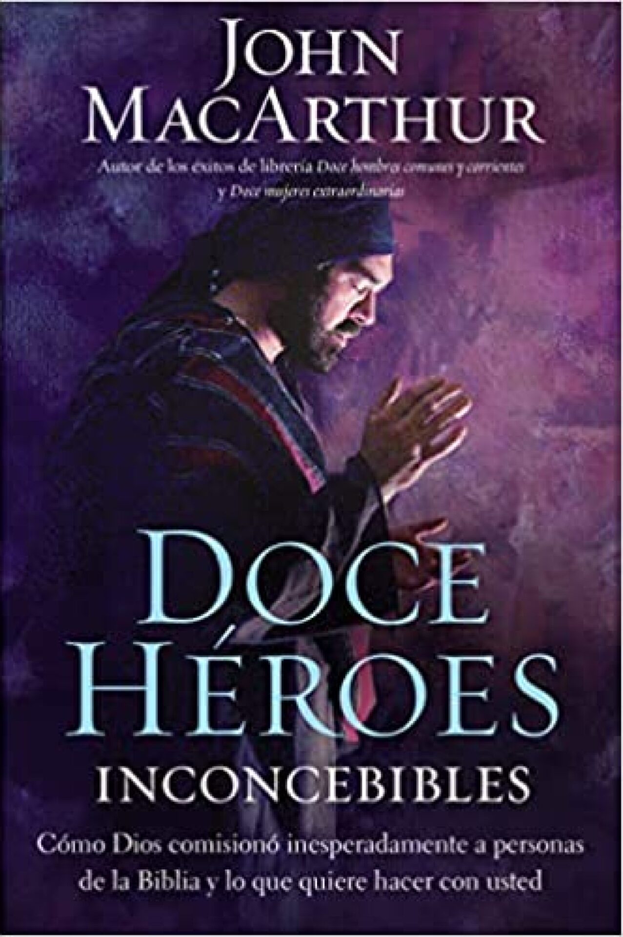 Doce Héroes Inconcebibles - Tapa Blanda - John F. MacArthur
