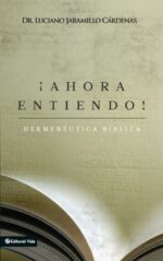 ¡Ahora Entiendo! Hermenéutica Bíblica  - Tapa Blanda - Luciano Jaramillo Cárdenas
