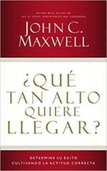 ¿Qué Tan Alto Quiere Llegar?  - Tapa Blanda - John C. Maxwell