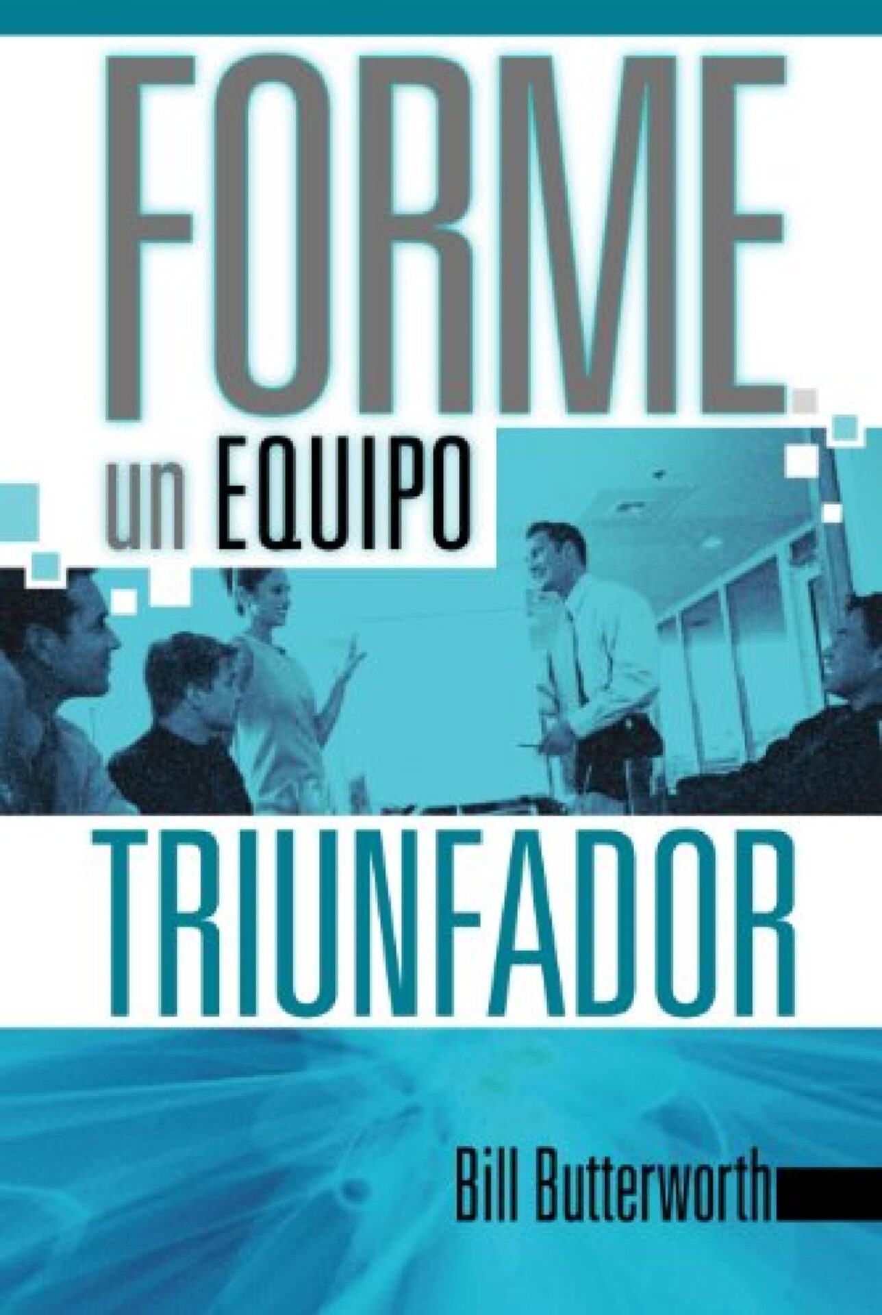 Forme un Equipo Triunfador - Tapa Blanda - Bill Butterworth