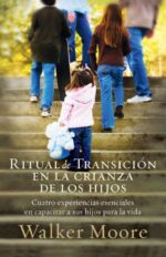 Ritual de Transición en la Crianza de los Hijos - Tapa Blanda -  Walker Moore