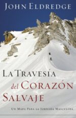 La Travesía del Corazón Salvaje - Tapa Blanda - John Eldredge