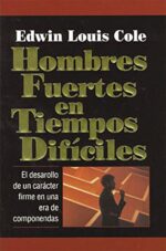 Hombres Fuertes en Tiempos Difíciles - Tapa Blanda -  Edwin Louis Cole