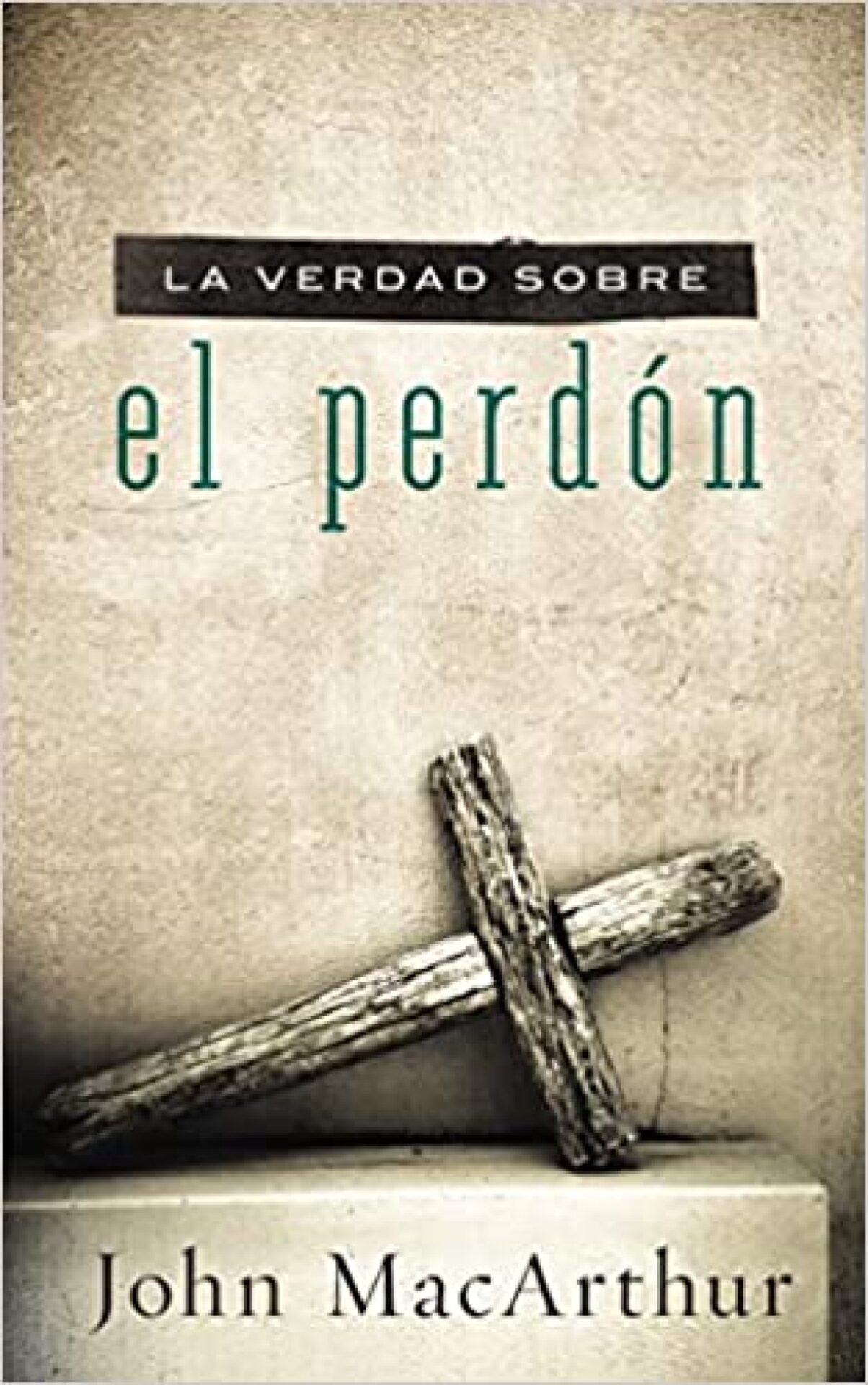 La Verdad Sobre el Perdón - Tapa Blanda - John F. MacArthur