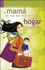 A Mamá le va de Maravilla... y al Hogar También - Tapa Blanda -  Hada María Morales