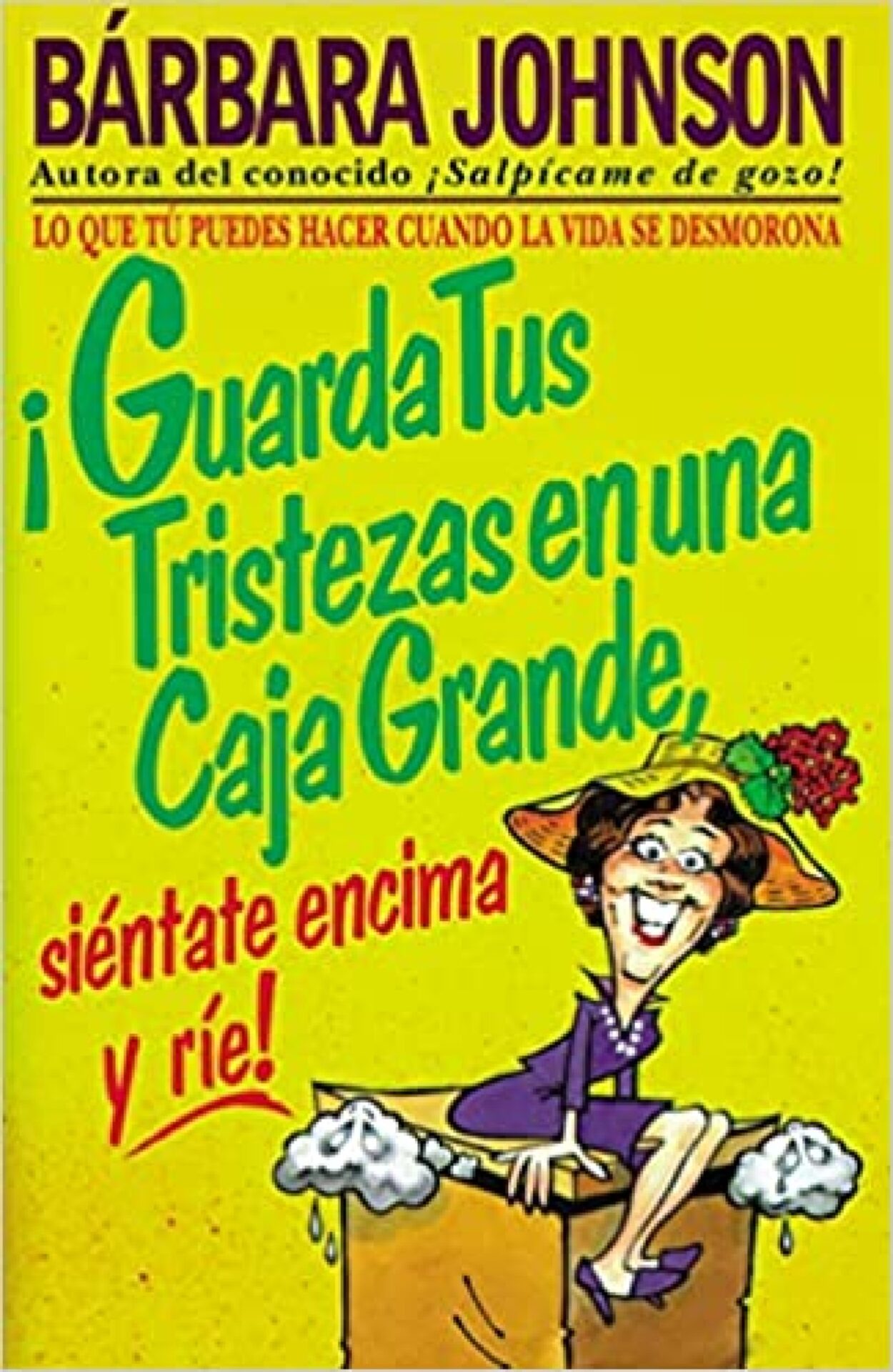 ¡Guarda tus Tristezas en una Caja Grande, Siéntate Encima y Ríe! - Tapa Blanda - Barbara Johnson
