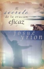 El Secreto de la Oración Eficaz - Tapa Blanda - Josué Yrion