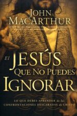 El Jesús que no Puedes Ignorar  - Tapa Blanda -   John F. MacArthur