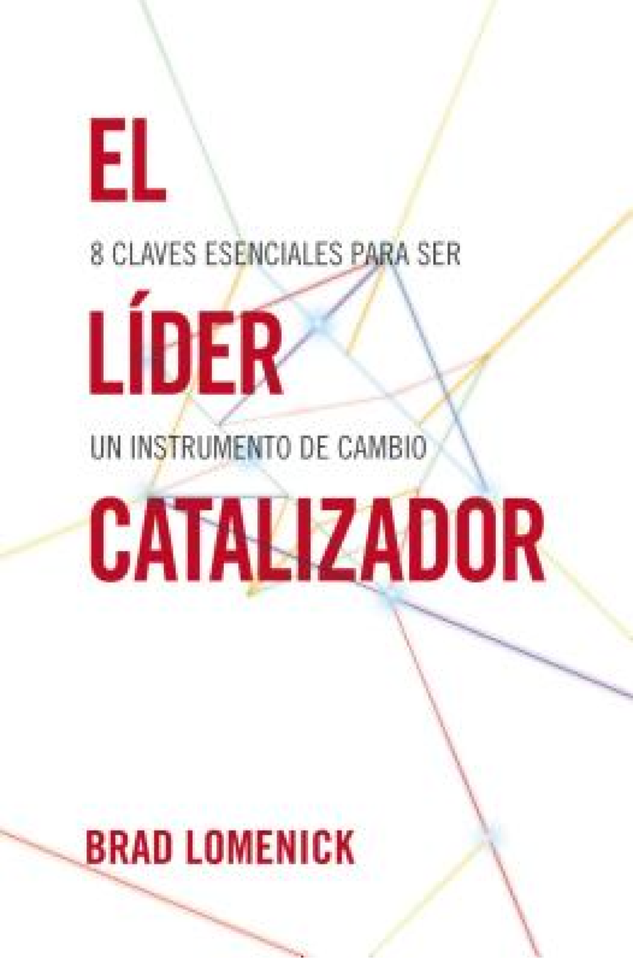 El Líder Catalizador - Tapa Blanda - Brad Lomenick