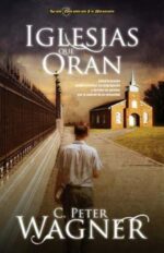 Iglesias que Oran  -  Tapa Blanda - Peter C. Wagner