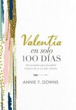 Valentía en Solo 100 Días  - Tapa Dura - Annie F. Downs