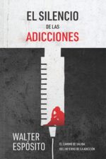 El Silencio De Las Adicciones -  Tapa Blanda - Walter Espósito