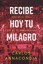 Recibe Hoy tu Milagro - Tapa Blanda -  Carlos Annacondia