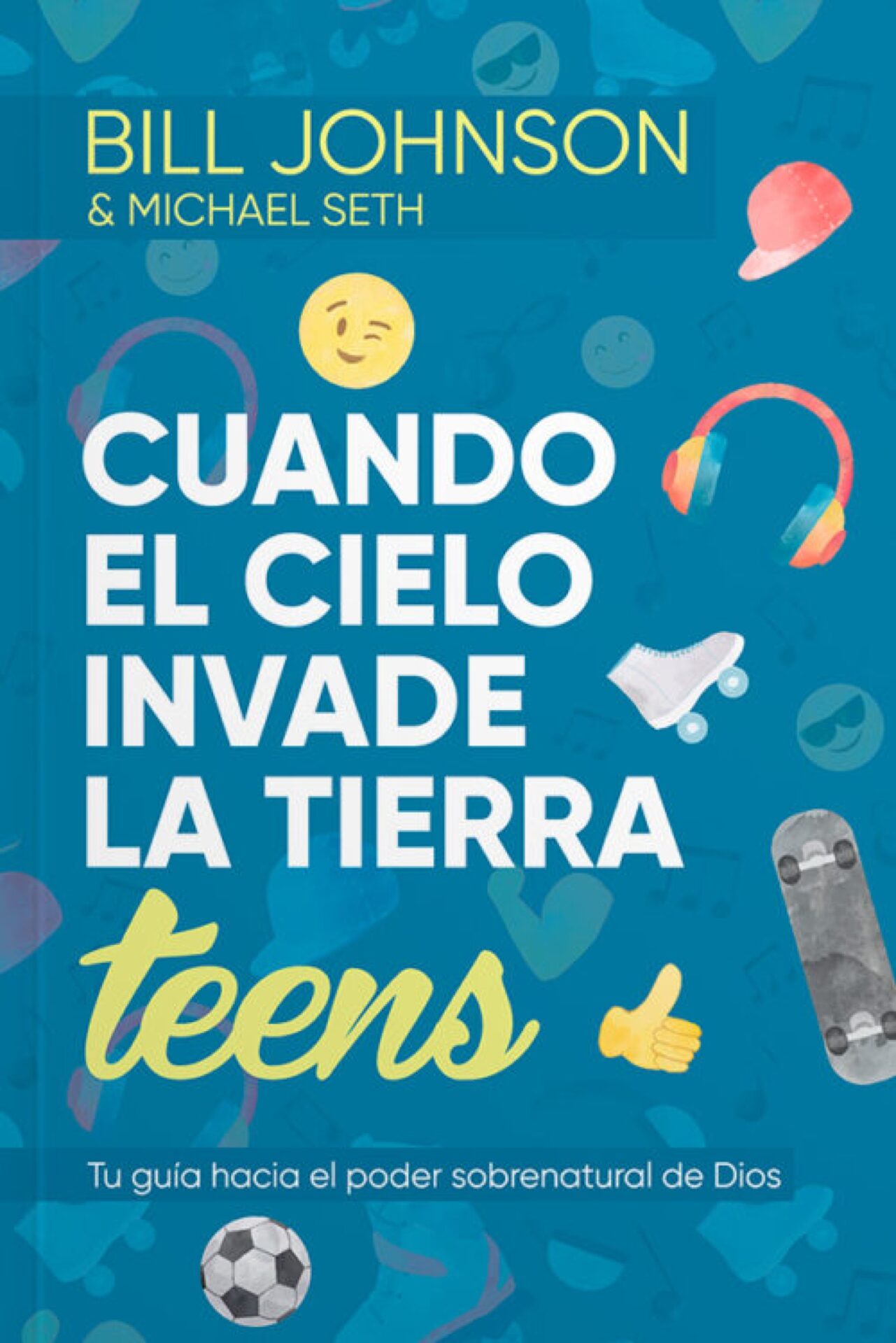 Cuando el Cielo Invade la Tierra - Teens - Tapa Blanda - Bill Johnson