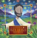 La Historia del Rey Jesús: Del Génesis al Apocalipsis - Tapa Blanda - Ben Irwin
