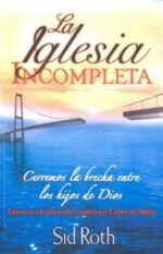 La Iglesia Incompleta - Tapa Blanda -  Sid Roth