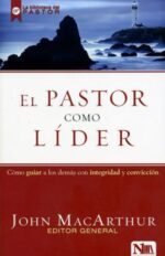 El Pastor Como Líder - Tapa Blanda -  John MacArthur