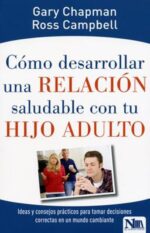 Cómo Desarrollar Una Relación Saludable Con Tu Hijo Adulto - Tapa Blanda - Gary Chapman