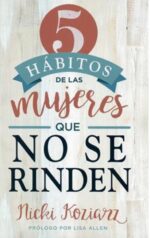 5 Hábitos De Las Mujeres Que No Se Rinden - Tapa Blanda -  Nicki Koziarz