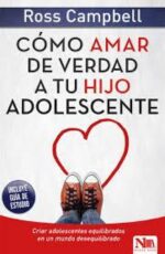 Cómo Amar De Verdad A Tu Hijo Adolescente  - Tapa Blanda -  Ross Campbell