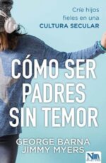 Como Ser Padres Sin Temor  - Tapa Blanda - George Barna